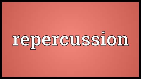 Définitions : répercussion .